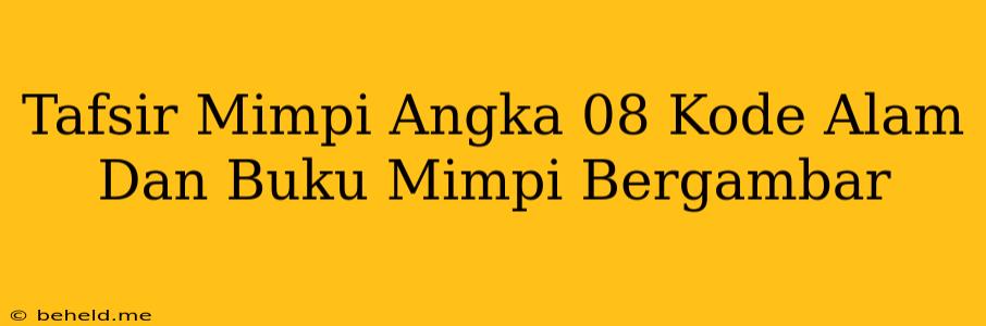 Tafsir Mimpi Angka 08 Kode Alam Dan Buku Mimpi Bergambar