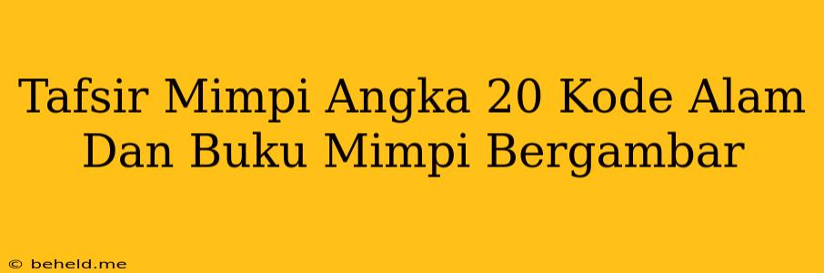 Tafsir Mimpi Angka 20 Kode Alam Dan Buku Mimpi Bergambar