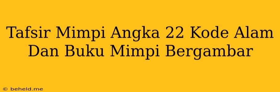 Tafsir Mimpi Angka 22 Kode Alam Dan Buku Mimpi Bergambar