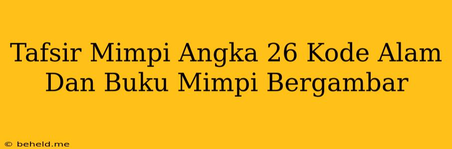 Tafsir Mimpi Angka 26 Kode Alam Dan Buku Mimpi Bergambar