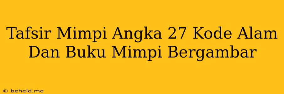 Tafsir Mimpi Angka 27 Kode Alam Dan Buku Mimpi Bergambar