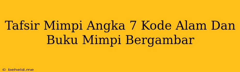 Tafsir Mimpi Angka 7 Kode Alam Dan Buku Mimpi Bergambar