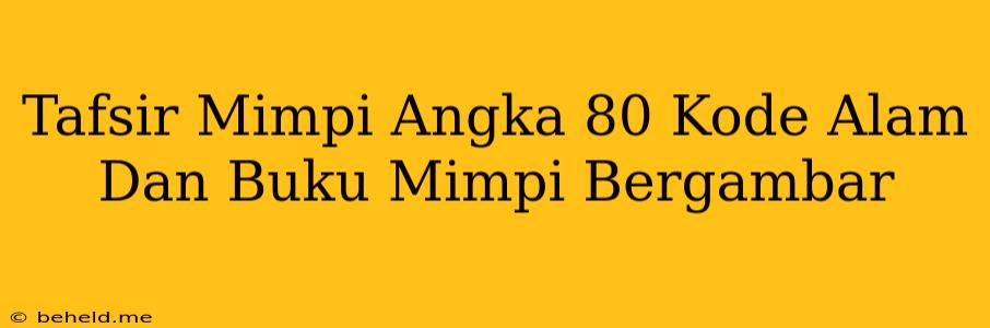 Tafsir Mimpi Angka 80 Kode Alam Dan Buku Mimpi Bergambar