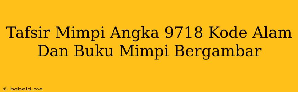 Tafsir Mimpi Angka 9718 Kode Alam Dan Buku Mimpi Bergambar