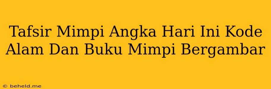 Tafsir Mimpi Angka Hari Ini Kode Alam Dan Buku Mimpi Bergambar