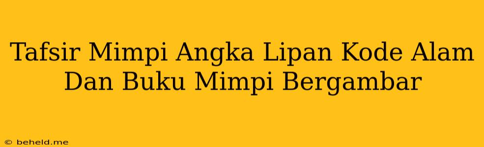 Tafsir Mimpi Angka Lipan Kode Alam Dan Buku Mimpi Bergambar