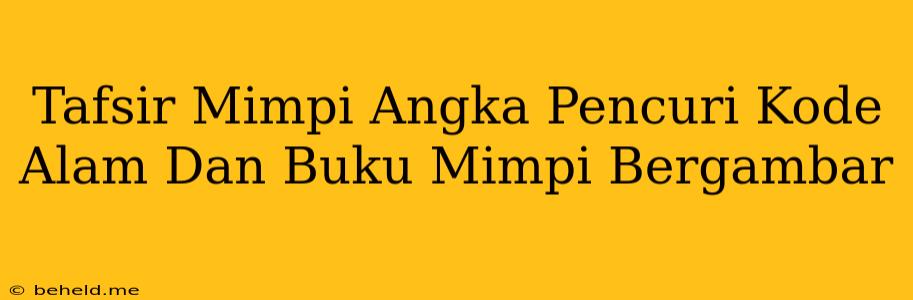 Tafsir Mimpi Angka Pencuri Kode Alam Dan Buku Mimpi Bergambar