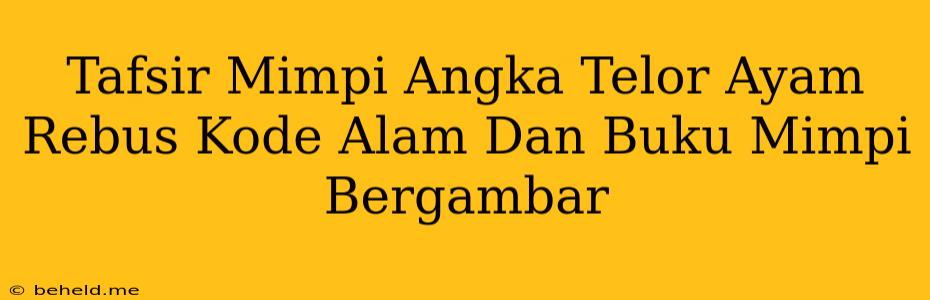 Tafsir Mimpi Angka Telor Ayam Rebus Kode Alam Dan Buku Mimpi Bergambar