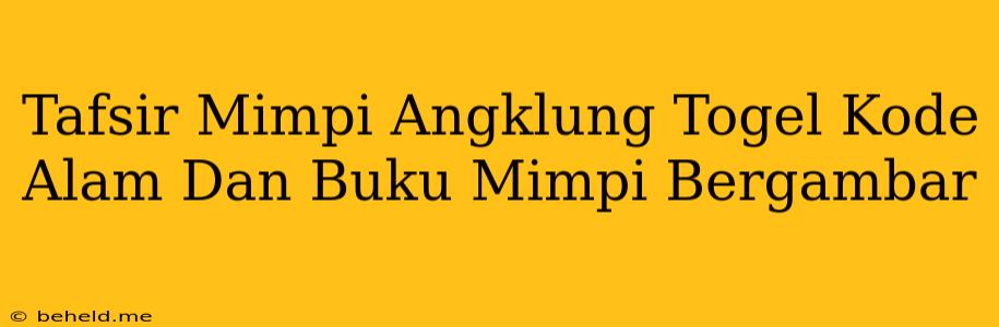 Tafsir Mimpi Angklung Togel Kode Alam Dan Buku Mimpi Bergambar