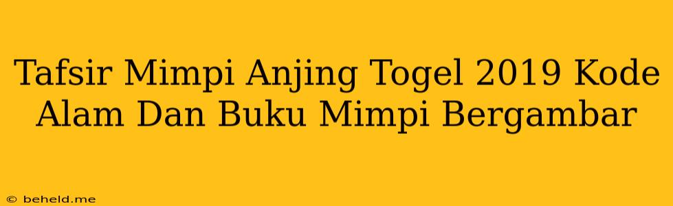 Tafsir Mimpi Anjing Togel 2019 Kode Alam Dan Buku Mimpi Bergambar