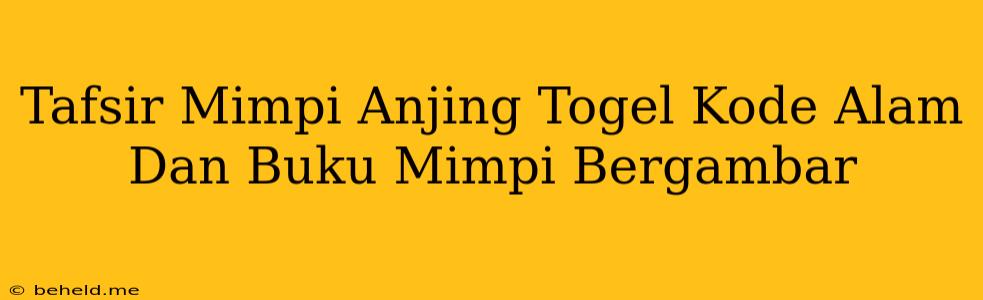 Tafsir Mimpi Anjing Togel Kode Alam Dan Buku Mimpi Bergambar