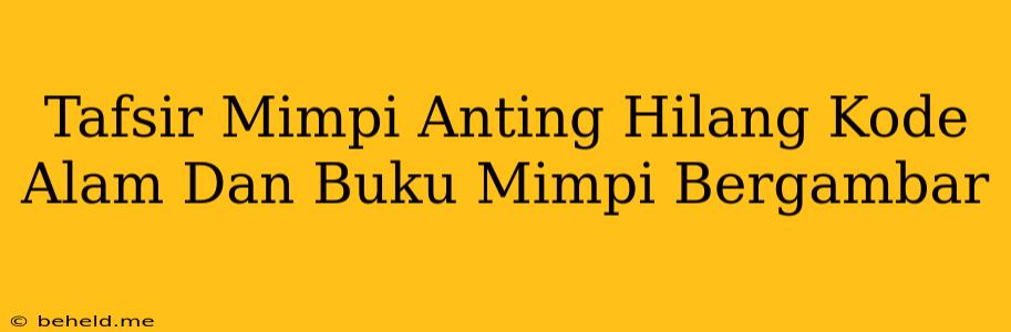 Tafsir Mimpi Anting Hilang Kode Alam Dan Buku Mimpi Bergambar