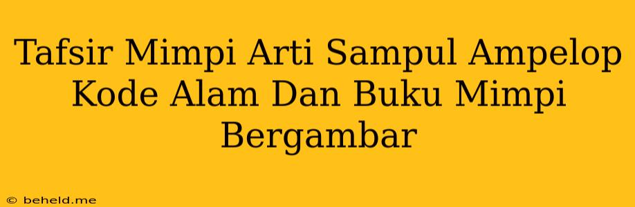 Tafsir Mimpi Arti Sampul Ampelop Kode Alam Dan Buku Mimpi Bergambar