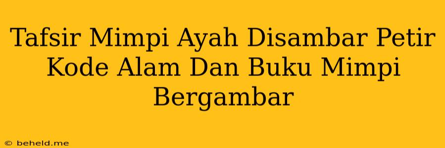 Tafsir Mimpi Ayah Disambar Petir Kode Alam Dan Buku Mimpi Bergambar