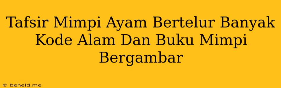 Tafsir Mimpi Ayam Bertelur Banyak Kode Alam Dan Buku Mimpi Bergambar