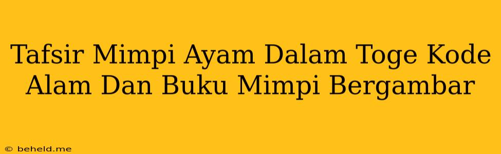 Tafsir Mimpi Ayam Dalam Toge Kode Alam Dan Buku Mimpi Bergambar