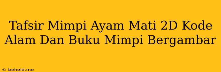 Tafsir Mimpi Ayam Mati 2D Kode Alam Dan Buku Mimpi Bergambar