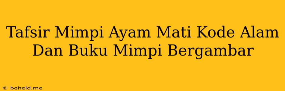 Tafsir Mimpi Ayam Mati Kode Alam Dan Buku Mimpi Bergambar