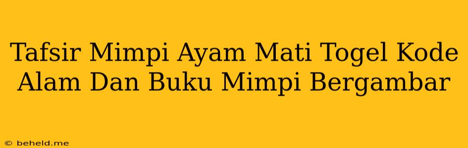 Tafsir Mimpi Ayam Mati Togel Kode Alam Dan Buku Mimpi Bergambar