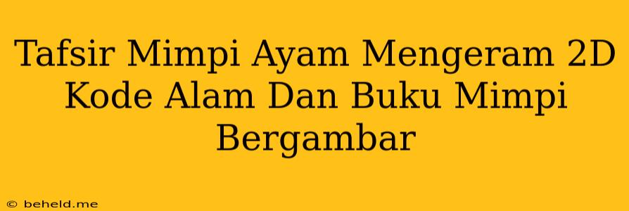 Tafsir Mimpi Ayam Mengeram 2D Kode Alam Dan Buku Mimpi Bergambar