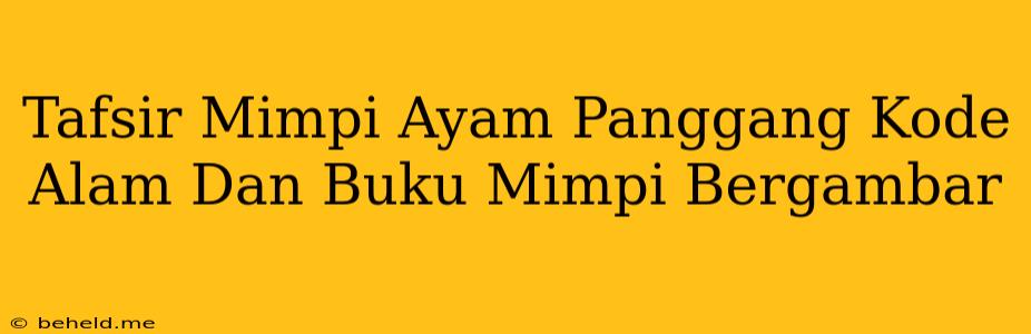 Tafsir Mimpi Ayam Panggang Kode Alam Dan Buku Mimpi Bergambar