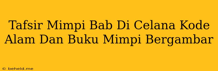 Tafsir Mimpi Bab Di Celana Kode Alam Dan Buku Mimpi Bergambar