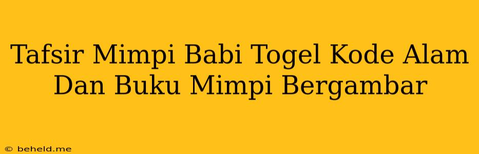 Tafsir Mimpi Babi Togel Kode Alam Dan Buku Mimpi Bergambar