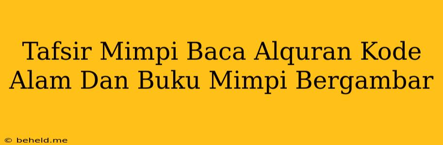 Tafsir Mimpi Baca Alquran Kode Alam Dan Buku Mimpi Bergambar