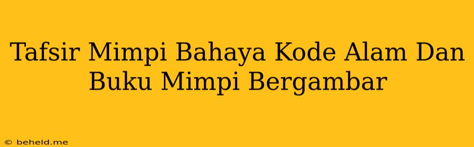 Tafsir Mimpi Bahaya Kode Alam Dan Buku Mimpi Bergambar