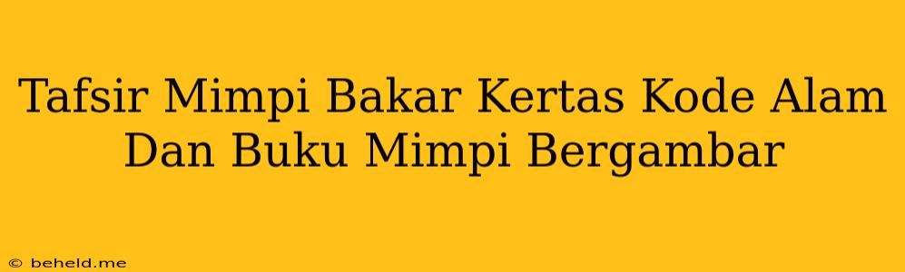 Tafsir Mimpi Bakar Kertas Kode Alam Dan Buku Mimpi Bergambar