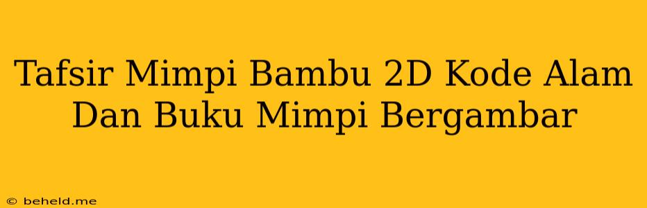 Tafsir Mimpi Bambu 2D Kode Alam Dan Buku Mimpi Bergambar