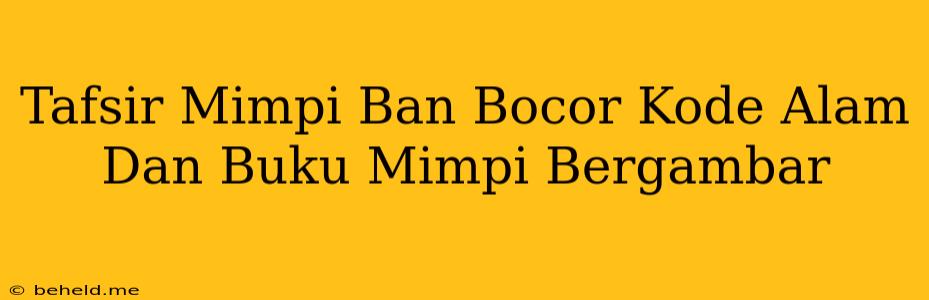 Tafsir Mimpi Ban Bocor Kode Alam Dan Buku Mimpi Bergambar