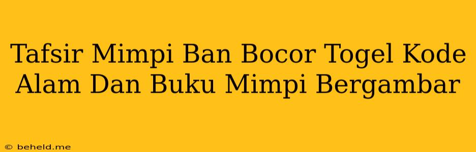 Tafsir Mimpi Ban Bocor Togel Kode Alam Dan Buku Mimpi Bergambar