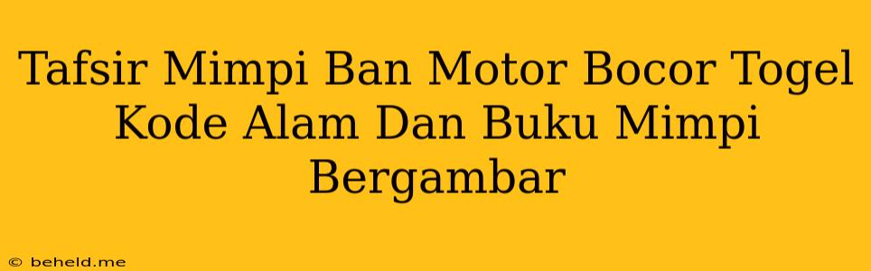 Tafsir Mimpi Ban Motor Bocor Togel Kode Alam Dan Buku Mimpi Bergambar