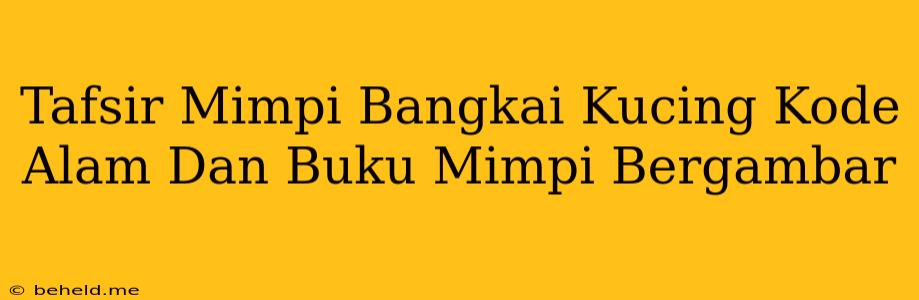 Tafsir Mimpi Bangkai Kucing Kode Alam Dan Buku Mimpi Bergambar