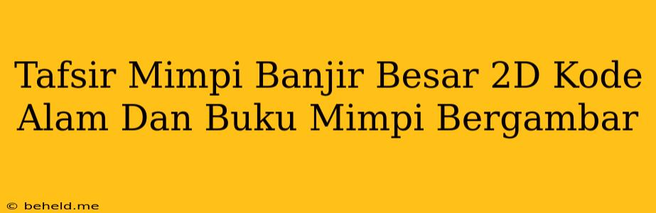 Tafsir Mimpi Banjir Besar 2D Kode Alam Dan Buku Mimpi Bergambar