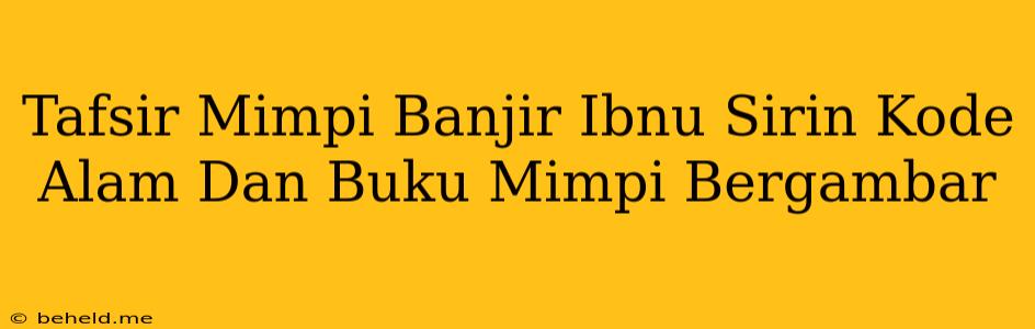 Tafsir Mimpi Banjir Ibnu Sirin Kode Alam Dan Buku Mimpi Bergambar