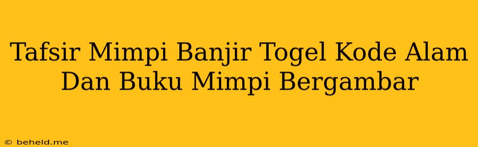 Tafsir Mimpi Banjir Togel Kode Alam Dan Buku Mimpi Bergambar