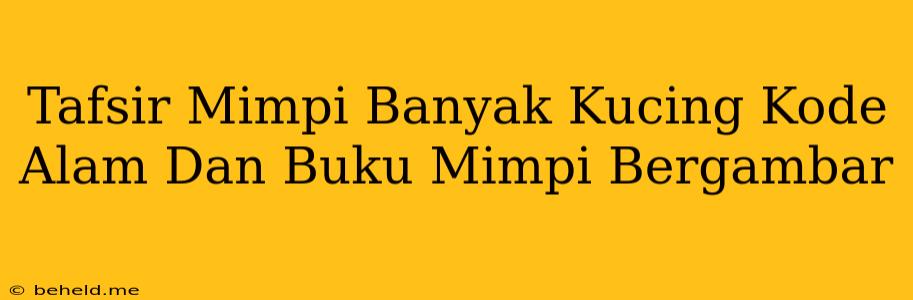 Tafsir Mimpi Banyak Kucing Kode Alam Dan Buku Mimpi Bergambar