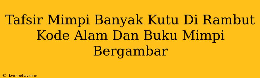 Tafsir Mimpi Banyak Kutu Di Rambut Kode Alam Dan Buku Mimpi Bergambar