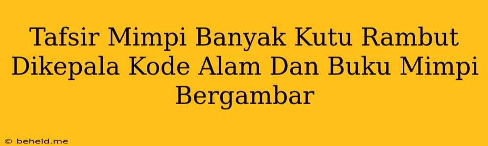 Tafsir Mimpi Banyak Kutu Rambut Dikepala Kode Alam Dan Buku Mimpi Bergambar