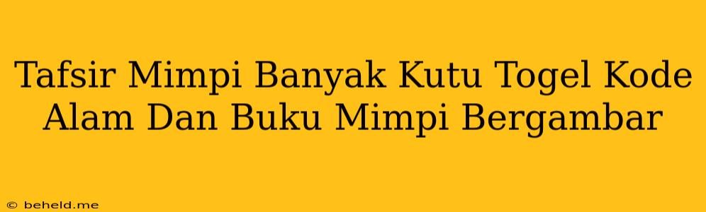 Tafsir Mimpi Banyak Kutu Togel Kode Alam Dan Buku Mimpi Bergambar