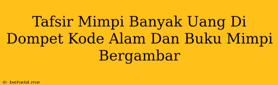 Tafsir Mimpi Banyak Uang Di Dompet Kode Alam Dan Buku Mimpi Bergambar