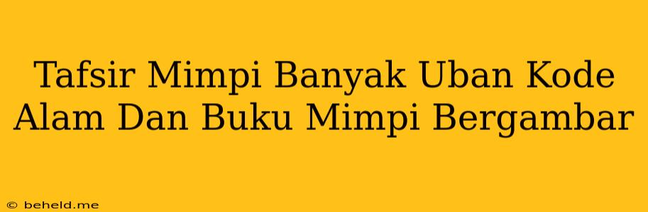 Tafsir Mimpi Banyak Uban Kode Alam Dan Buku Mimpi Bergambar