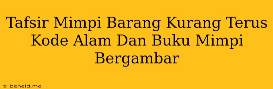 Tafsir Mimpi Barang Kurang Terus Kode Alam Dan Buku Mimpi Bergambar