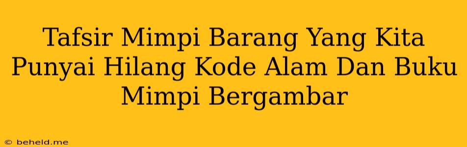 Tafsir Mimpi Barang Yang Kita Punyai Hilang Kode Alam Dan Buku Mimpi Bergambar