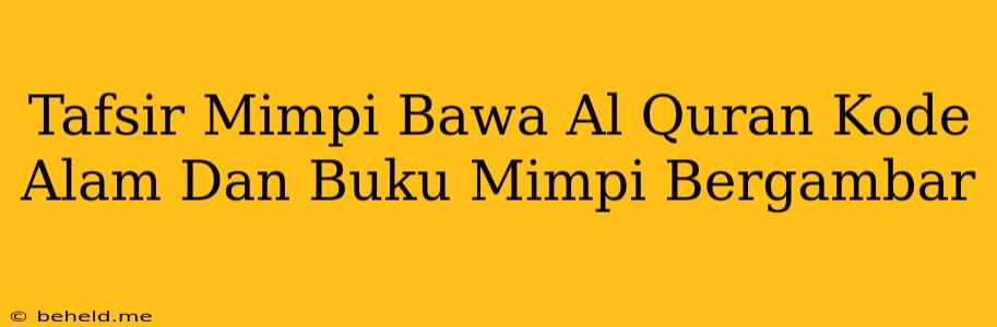 Tafsir Mimpi Bawa Al Quran Kode Alam Dan Buku Mimpi Bergambar