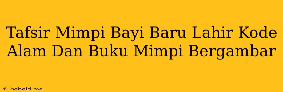 Tafsir Mimpi Bayi Baru Lahir Kode Alam Dan Buku Mimpi Bergambar