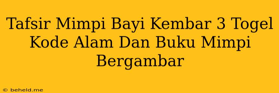 Tafsir Mimpi Bayi Kembar 3 Togel Kode Alam Dan Buku Mimpi Bergambar