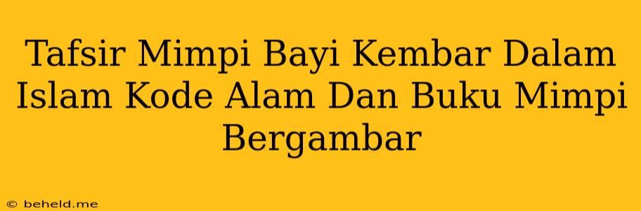 Tafsir Mimpi Bayi Kembar Dalam Islam Kode Alam Dan Buku Mimpi Bergambar